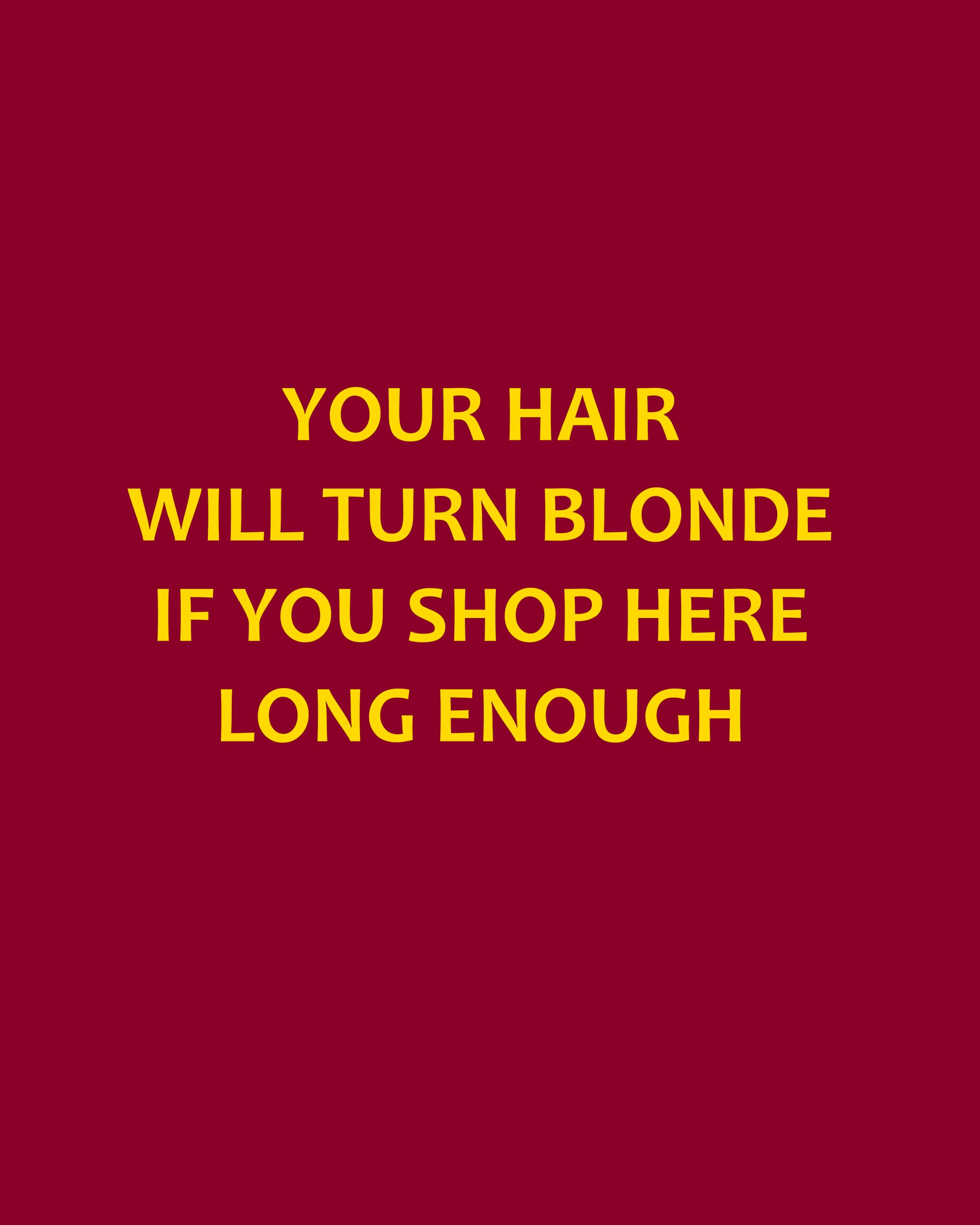 Your Hair Will Turn Blonde If You Shop Here Long Enough cover